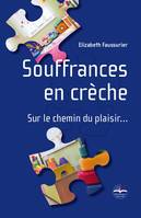 Souffrances en crèche, Sur le chemin du plaisir