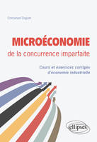 Microéconomie de la concurrence imparfaite, Cours et exercices corrigés d'économie industrielle