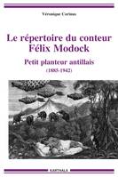 Le répertoire du conteur Félix Modock, Petit planteur antillais (1885-1942)