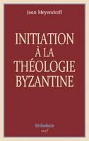 Initiation à la théologie byzantine, l'histoire et la doctrine