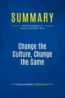 Summary: Change the Culture, Change the Game, Review and Analysis of Connors and Smith's Book