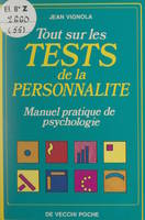 Tout sur les tests de la personnalité, Manuel pratique de psychologie