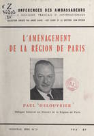 L'aménagement de la région de Paris, Conférence faite le jeudi 6 février 1966 au Théâtre des Ambassadeurs