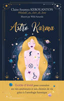 ASTRO KARMA - Guide d'éveil pour connaître ses vies antérieures et son chemin de vie grâce à l'astro