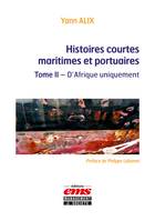 Histoires courtes maritimes et portuaires, Tome 2. D'Afrique uniquement