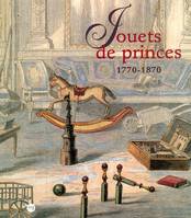 jouets princes 1770-1870, [exposition, Rueil-Malmaison], Musée national des châteaux de Malmaison et Bois-Préau, 16 octobre 2001-28 janvier 2002