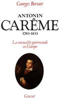 Antonin Carême 1783-1833, la sensualité gourmande en Europe