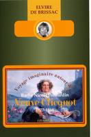 Voyage imaginaire autour de Barbe Nicole Ponsardin veuve Cliquot (1777-1866) »