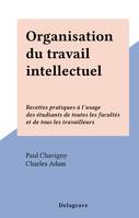 Organisation du travail intellectuel, Recettes pratiques à l'usage des étudiants de toutes les facultés et de tous les travailleurs