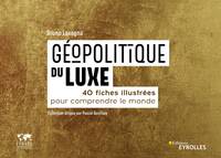 Géopolitique du luxe, 40 fiches illustrées pour comprendre le monde