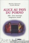 Alice au pays du porno : Ados : leurs nouveaux imaginaires sexuels, ados, leurs nouveaux imaginaires sexuels