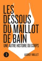 Les dessous du maillot de bain, Une autre histoire du corps