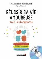 Réussir sa vie amoureuse avec l'autohypnose, En finir avec le célibat, surmonter ses blocages, aimer pleinement, enfin !