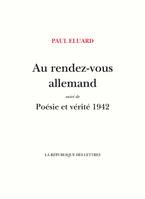 Au rendez-vous allemand, suivi de: Poésie et Vérité 1942