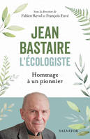 Jean Bastaire l'écologiste, Hommage à un pionnier