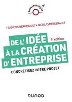 De l'idée à la création d'entreprise - 4e éd., Concrétisez votre projet