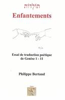 ENFANTEMENTS, ESSAI DE TRADUCTION POETIQUE DE GENESE 1-11