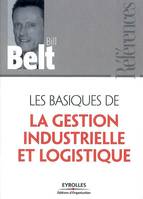 Les basiques de la gestion industrielle et logistique