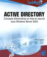Active Directory - Mise en oeuvre et déploiement d'applications sous Windows Server 2003, concepts élémentaires et mise en oeuvre sous Windows Server 2003