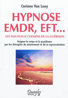 Hypnose EMDR, EFT... les nouveaux chemins de la guérison, les nouveaux chemins de la guérison