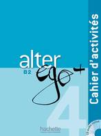 Alter Ego + 4 - Cahier d'activités (B2), Alter Ego + 4 : Cahier d'activités + CD Audio