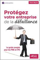 Protégez votre entreprise de la défaillance, Le guide complet pour les pme et tpe