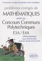 Problèmes corrigés de mathématiques posés aux concours communs Polytechniques E3A-E4A, Mathématiques CCP - E3A-E4A  2007-2009 - toutes filières, posés aux concours communs Polytechniques E3A-E4A