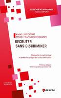 Recruter sans discriminer, Respecter le cadre légal et éviter les pièges de la discrimination