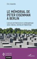 Le mémorial de Peter Eisenman à Berlin, Lecture architecturale et philosophique selon adorno, derrida et habermas