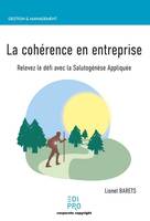 La cohérence en entreprise, Relevez le défi avec la Salutogénèse Appliquée