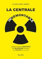 La Centrale indémontable, Petite histoire explosive du nucléaire français (de Brennilis à nos jours)