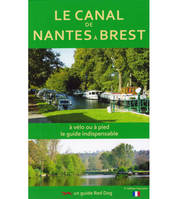 Le canal de Nantes à Brest, à vélo, à pied, le guide indispensable