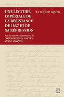 Une lecture impériale de la résistance de 1837 et de sa répression, le rapport Ogden