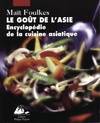 Le goût de l'asie, encyclopédie de la cuisine asiatique