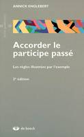 ACCORDER LE PARTICIPE PASSE, Les règles illustrées par l'exemple