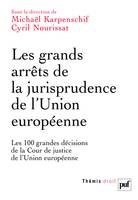 Les grands arrêts de la jurisprudence de l'Union Européenne, LES 100 GRANDES DECISIONS DE LA COUR DE JUSTICE DE L'UNION EUROPEENNE