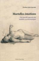 Mortelles émotions, une nouvelle approche des maladies psychosomatiques