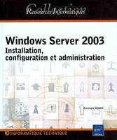 Windows Server 2003 - installation, configuration et administration, installation, configuration et administration