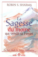 La sagesse du moine qui vendit sa Ferrari - Les huit rituels des leaders visionnaires