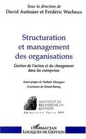 STRUCTURATION ET MANAGEMENT DES ORGANISATIONS, gestion de l'action et du changement dans les entreprises