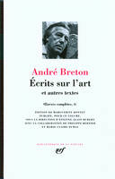 Oeuvres complètes / André Breton, 4, Oeuvres complètes, Ecrits sur l'art / et autres textes, et autres textes