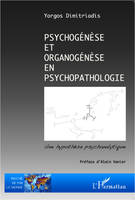 Psychogénèse et organogénèse en psychopathologie, une hypothèse psychanalytique