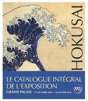 Hokusaï / le catalogue intégral : exposition, Paris, Grand Palais, du 1er octobre 2014 au 18 janvier 2015, CATALOGUE INTEGRAL DE L'EXPOSITION-GRAND PALAIS 1ER OCTOBRE 2014-18 JANVIER 2015
