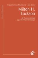 Milton H. Erickson. De l'hypnose clinique à la psychothérapie stratégique