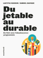 Du jetable au durable, En finir avec l’obsolescence programmée