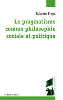 Pragmatisme Comme Philosophie Sociale et Politique (Le