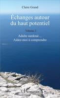 2, Échanges autour du haut potentiel, (Volume 2) - Adulte surdoué... Aidez-moi à comprendre