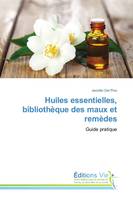 Huiles essentielles, bibliothèque des maux et remèdes