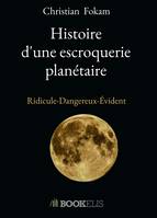 Histoire d'une escroquerie planetaire, Ridicule-Dangereux-Évident