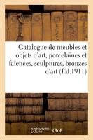 Catalogue de meubles et objets d'art anciens et de style, porcelaines et faïences anciennes, sculptures, bronzes d'art et d'ameublement, meubles et sièges, tapisseries anciennes, étoffes, tapis